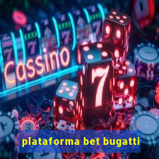 plataforma bet bugatti